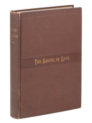 Item #10168 The New Religion: A Gospel of Love. E. W. Gray
