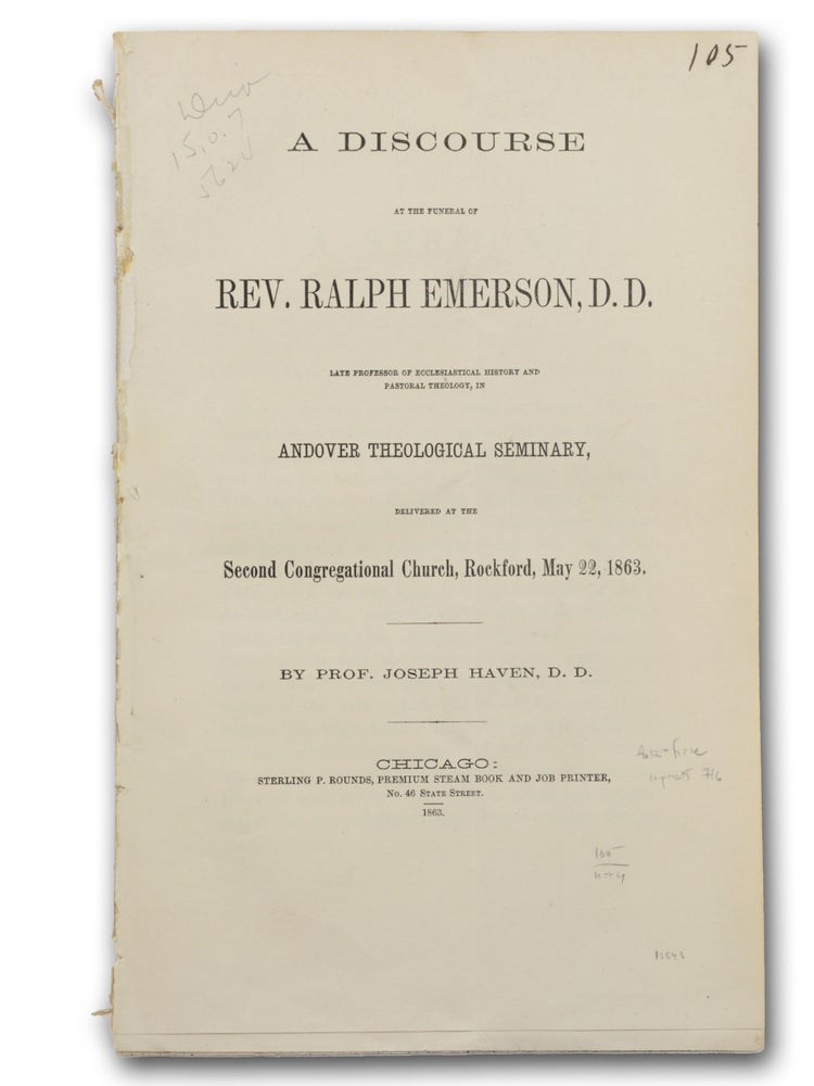 Item #12643 A Discourse at the Funeral of Rev. Ralph Emerson, D.D., Late Professor of Ecclesiastical History and Pastoral Theology, in Andover Theological Seminary, Delivered at the Second Congregational Church, Rockford, May 22, 1863. Joseph Haven.