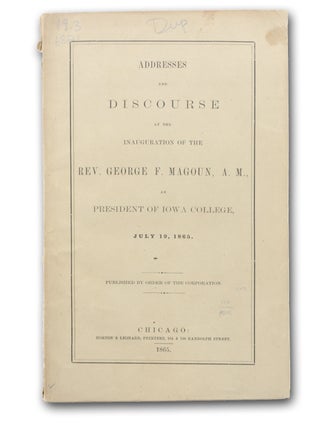 Item #12891 Addresses and Discourse at the Inauguration of the Rev. George F. Magoun, A.M., as...