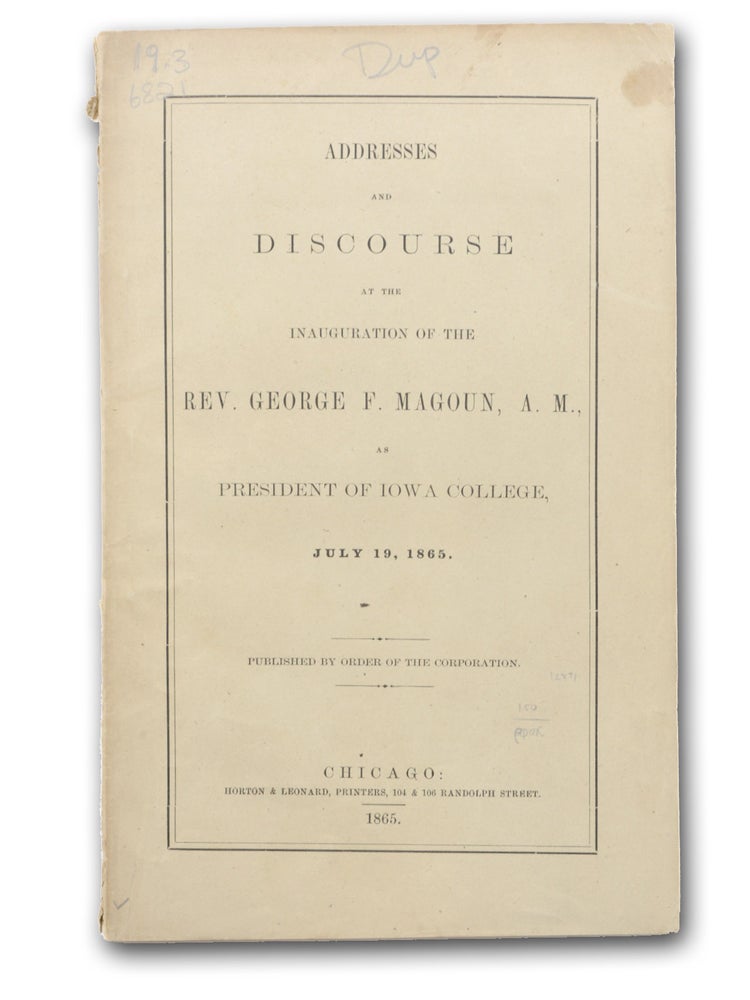 Item #12891 Addresses and Discourse at the Inauguration of the Rev. George F. Magoun, A.M., as President of Iowa College, July 19, 1865. Iowa, George Magoun, rederic.