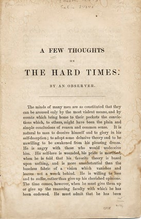 Item #13738 A Few Thoughts on the Hard Times by an Observer [caption title]. Hard Times, Anonymous