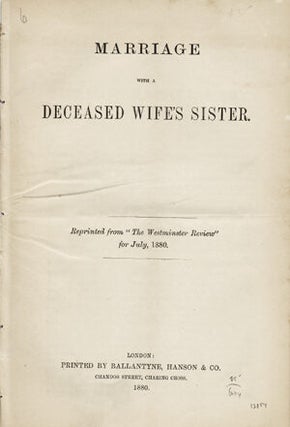 Item #13854 Marriage with a Deceased Wife's Sister. Reprinted from "The Westminster Review" for...