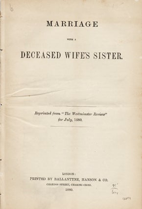 Item #13854 Marriage with a Deceased Wife's Sister. Reprinted from "The Westminster Review" for...