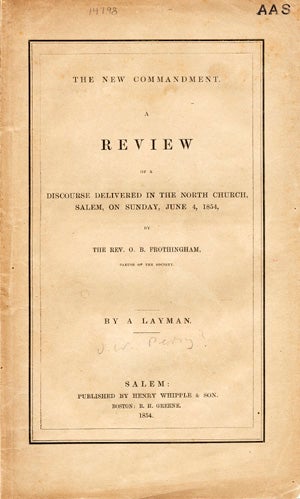 Item #14004 The New Commandment. A Review of a Discourse Delivered in the North Church, Salem, on Sunday, June 4, 1854, by the Rev. O. B. Frothingham, Pastor of the Society. By a Layman [pseud]. Slavery, J. W.? Perry.