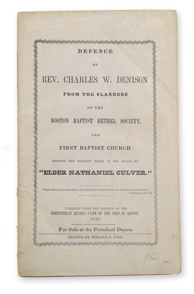 Item #14021 Defence of Rev. Charles W. Denison from the Slanders of the Boston Baptist Bethel Society, and First Baptist Church: Showing the Interest Taken in the Affair by "Elder Nathaniel Culver." Slander, Charles Denison, Baptists, heeler.