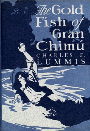 Item #14236 The Gold Fish of Gran Chimu. Charles Lummis, letcher