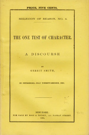 Item #14384 The One Test of Character. A Discourse by . . . in Peterboro, July Twenty-Second, 1860. Gerrit Smith.