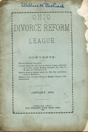 Item #14491 Ohio Divorce Reform League. Contents: Recent Divorce Statistics. Address Before the Ohio Divorce League . . . Extract from an Address before the Ohio Bar Association . . . Extract from Governor Hoadly's Message, January, 1885. Resolutions. Ohio Divorce Reform League.