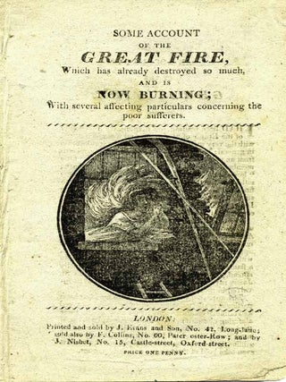 Item #16710 Some Account of the Great Fire, Which has already destroyed so much, and is Now...