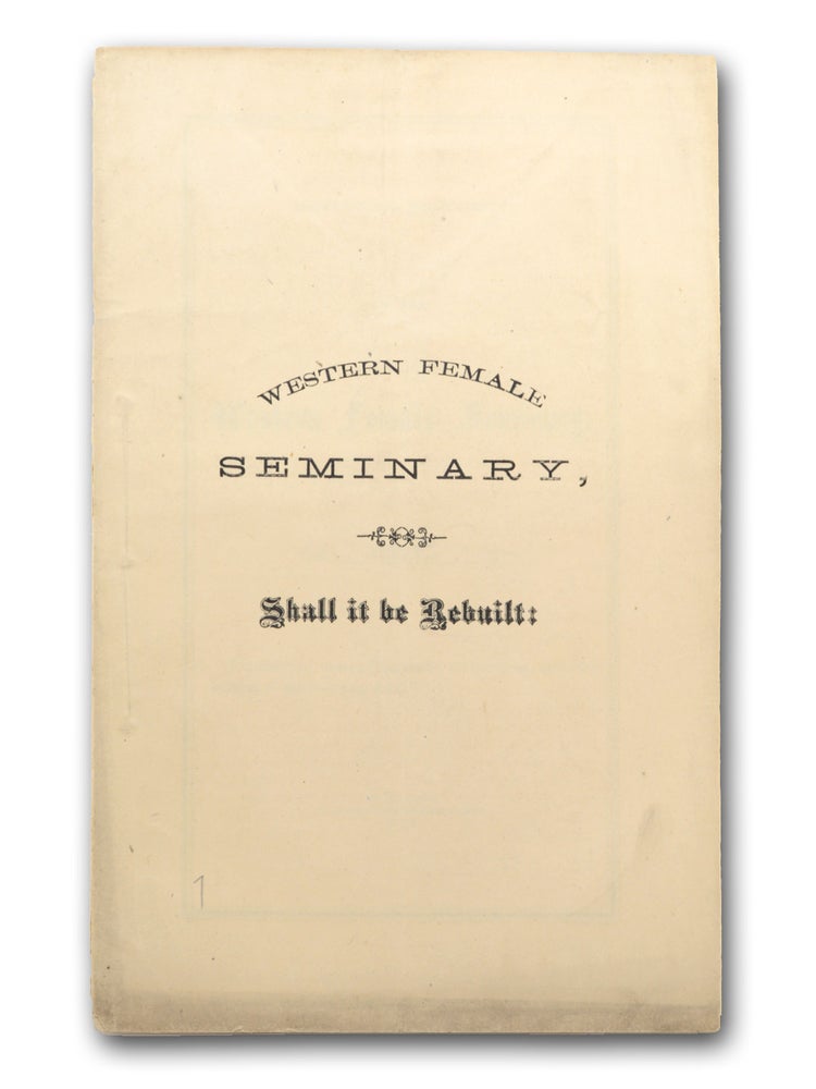 Item #16926 Annual Report of the Principal of the Western Female Seminary, Together with Circulars to Friends and Pupils. 1871. (Published by order of the Board of Trustees, after the burning of the Building, April 7.). Western College for Women.