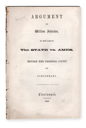 Item #17454 Argument of William Johnston in the Case of the State vs. Ames, Before the Criminal...