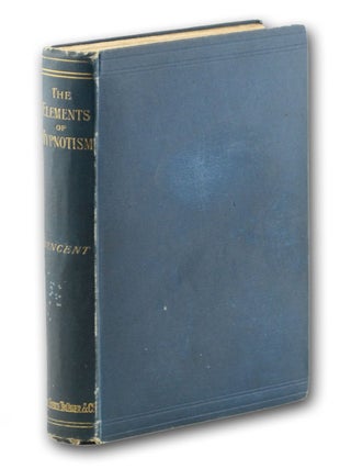 Item #17655 The Elements of Hypnotism. The Induction of Hypnosis, its Phenomena, its Dangers and...