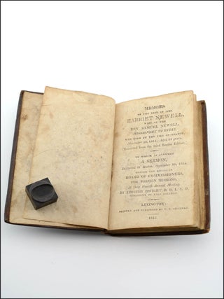 Memoirs of the Life of Mrs. Harriet Newell, Wife of the Rev. Samuel Newell, Missionary to India, who died at the Isle of France, November 30, 1812—Aged 19 years. (Extracted from the third Boston Edition.) To Which is Annexed a Sermon, Delivered in Boston, September 16, 1813 . . . by Timothy Dwight.