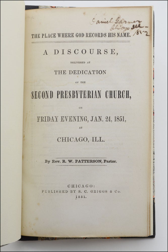 Item #18523 The Place Where God Records His Name. A Discourse, Delivered at the Dedication of the Second Presbyterian Church, on Friday Evening, Jan. 24, 1851, at Chicago, Ill. Ante-Fire Imprints, Patterson, obert, ilson.