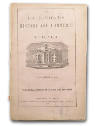 Item #18551 The Rail-Roads, History and Commerce of Chicago. Second Edition. Chicago, Daily...
