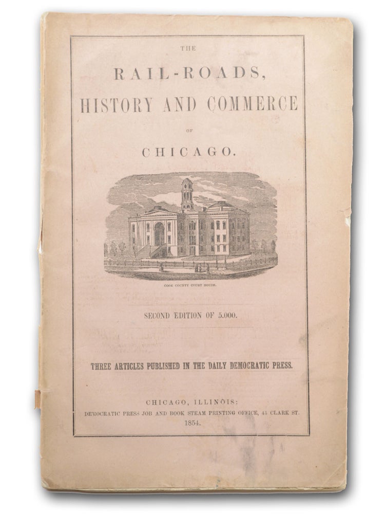Item #18551 The Rail-Roads, History and Commerce of Chicago. Second Edition. Chicago, Daily Democratic Press.