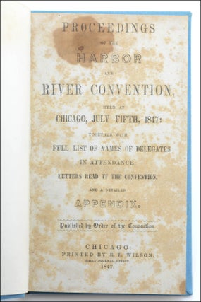 Item #18715 Proceedings of the Harbor and River Convention, held at Chicago, July Fifth, 1847 . ....