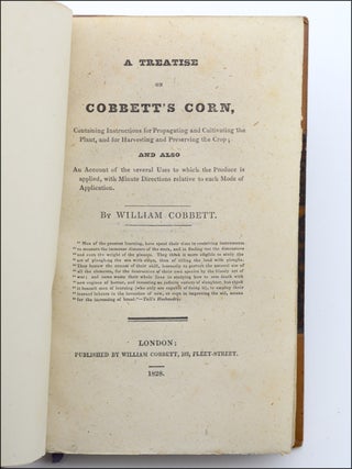 A Treatise on Cobbett’s Corn, Containing the Instructions for Propagating and Cultivating the Plant, and for Harvesting and Preserving the Crop; and also and account of the several uses to which the produce is applied, with minute directions relative to each mode of application.