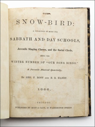 The Snow-Bird: A Collection of Music for Sabbath and Day Schools, Juvenile Singing Classes, and the Social Circle. Bing the Winter Number of “Our Song Birds.” A Juvenile Musical Quarterly.
