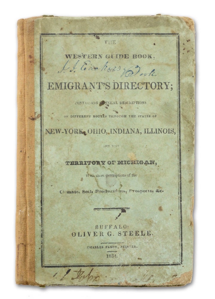 Item #19014 The Western Guide Book, and Emigrant’s Directory; Containing General Descriptions of Different Routes through the State of New-York, Ohio, Indiana, Illinois, and the Territory of Michigan, with short descriptions of the Climate, Soil, Productions, Prospects, &c. Michigan, Oliver G. Steele.