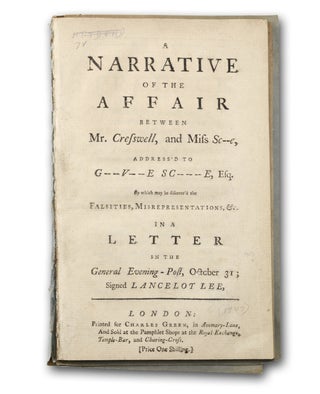 Item #19035 A Narrative of the Affair Between Mr. Creswell, and Miss Sc - - - e, Address’d to G...