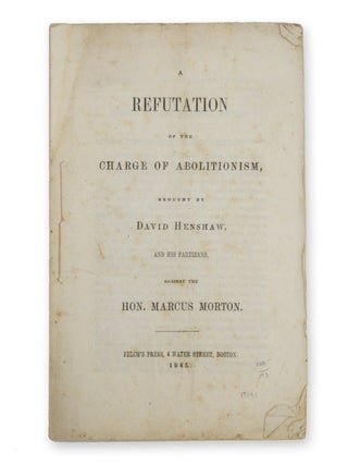 Item #19191 A Refutation of the Charge of Abolitionism, Brought by David Henshaw, and his...