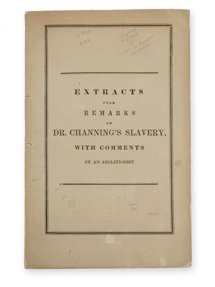 Item #19192 Extracts from Remarks on Dr. Channing's Slavery, with Comments, by an Abolitionist. Slavery, Abolitionist, pseud.