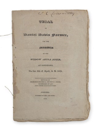 Item #19533 Trial of Daniel Davis Farmer, for the Murder of the Widow Anna Ayer, at Goffstown, on...