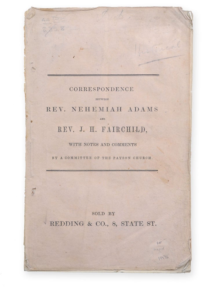 Item #19546 Correspondence between Rev. Nehemiah Adams and Rev. J. H. Fairchild, with Notes and Comments by a Committee of the Payson Church. Clerical Fornication, Joy Hamlet Fairchild.