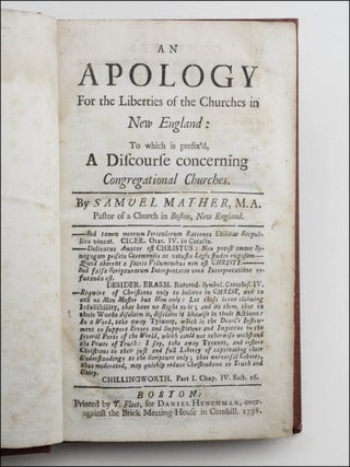 An Apology For the Liberties of the Churches in New England: To which is prefix’d, A Discourse concerning Congregational Churches . . .