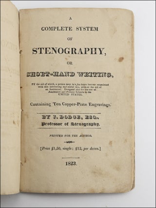 A Complete System of Stenography, or Short-Hand Writing, by the aid of which, a person may in a few hours become acquainted with this interesting and useful Art, without the aid of an Instructor . . .