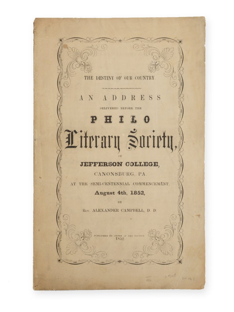 Item #20021 The Destiny of our Country. An Address Delivered before the Philo Literary Society, of Jefferson College, Canonsburg, Pa. at the Semi-Centennial Commencement, August 4th, 1852. OHIO, Alexander Campbell.