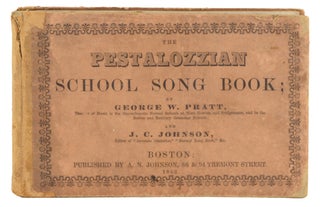 Item #20284 The Pestalozzian School Song Book; Containing, in the First Part, a Complete Course...