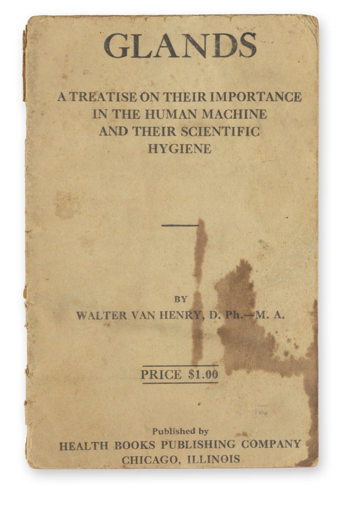 Item #20336 Glands: A Treatise on their Importance in the Human Machine and their Scientific Hygiene. By Walter Van Henry, D.Ph. -- M.A. Lewis Judah Ruskin.