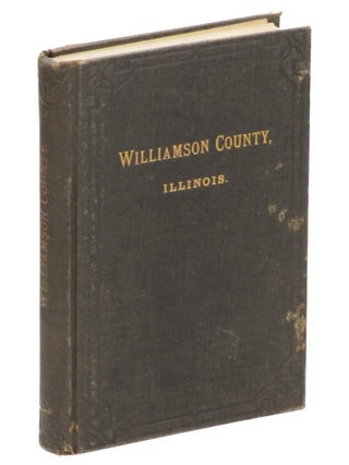 Item #21106 The History of Williamson County, Illinois. From the Earliest Times, Down to the...