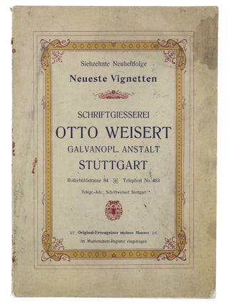 Siebzehnte Neuheftfolge Neuste Vignetten. Schriftgiesserei Otto Weisert Galvanopl. Anstalt . . . [wrapper title].