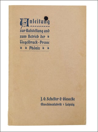 Anleitung zur Aufstellung und zum Betreib der Tiegeldruck-Presse Phönix [wrapper title; caption titleAnleitung zur Aufstellung und zum Betreib der Tiegeldruckpresse Phönix
