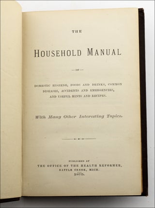 The Household Manual or Domestic Hygiene, Foods and Drinks, Common Diseases, Accidents and Emergencies, and Useful Hints and Recipes . . .