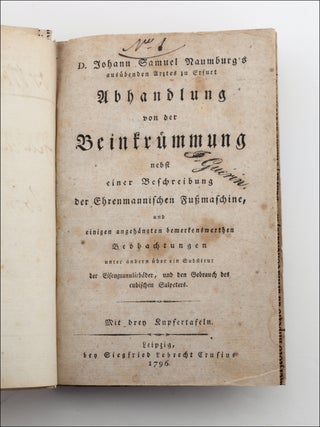 D. Johann Samuel Naumburg’s ausübenden Arztes zu Erfurt Abhandlung von der Beinkrümmung nebst einer Beschreibung der Ehrenmannischen Fußmaschine, und einigen angehängten bemerkenswerthen Beobachtungen unter andern über ein Substitut der Eisengranulirbäder, und den Gebrauch des cubischen Salpeters. Mit drey Kupfertafeln.