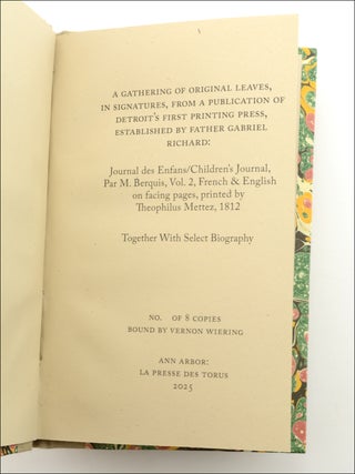 A Gathering of Original Leaves, in Signatures, from a Publication of Detroit&rsquo;s First Printing Press, Established by Father Gabriel Richard: Journal des Enfans/Children&rsquo;s Journal par M. Berquis [sic], Vol. 2, French & English on facing pages, printed by Theophilus Mettez, 1812. Together with Select Biography.